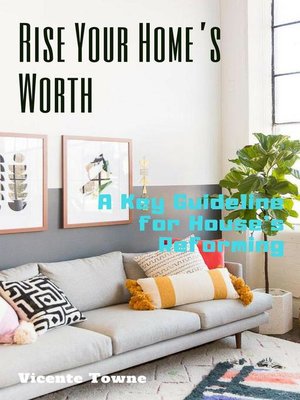cover image of Rise Your Home's Worth a Key Guideline for House's Reforming